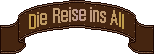 Die Reise ins All